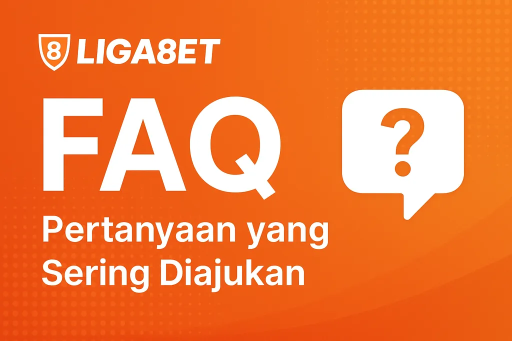 FAQ LIGA8ET – Pertanyaan yang Sering Diajukan